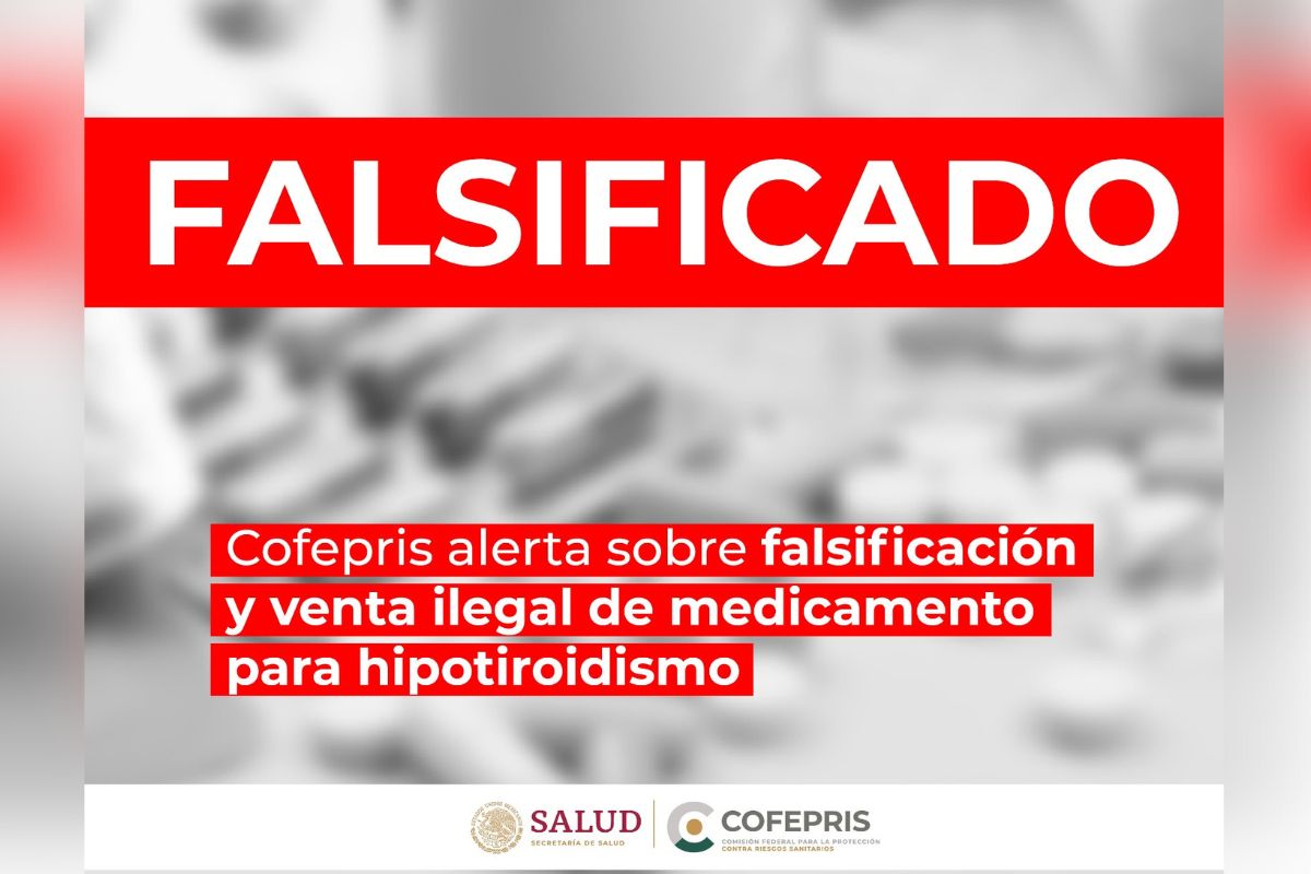 La Cofepris alerta sobre la falsificación y venta ilegal de un medicamento para tratamiento contra hipotiroidismo.
